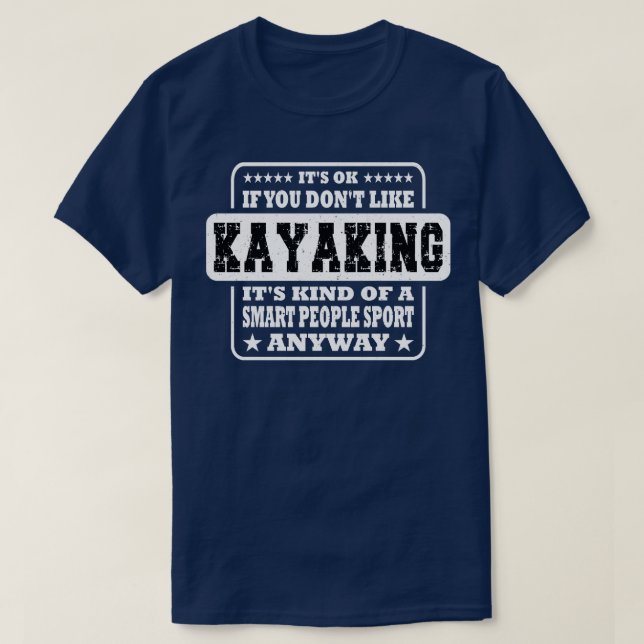 Es ist gut, wenn Sie Kayaking Funny Geschenk nicht T-Shirt (Design vorne)