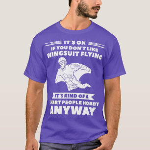 Es ist gut, wenn Sie nicht gerne Wingsuit fliegen T-Shirt