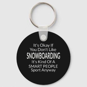 Es ist gut, wenn Sie Snowboarden Snowboarden Funny Schlüsselanhänger