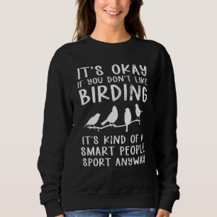 Es ist gut, wenn Sie Vogelbeobachtung Birdwatcher Sweatshirt