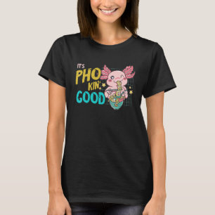 Es ist gute Pho-Schale Axolotl Pho Nudelsuppe  Asi T-Shirt