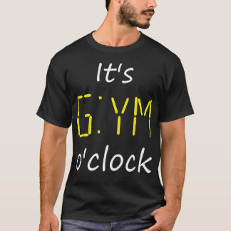 Es ist Gym O'Clock. Zeit für die Fitness des Gymna T-Shirt