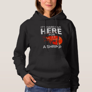 Es ist hart hier draußen für einen Shrimp Shri Hoodie