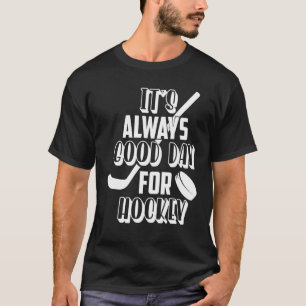 Es ist immer ein guter Hockey-Tag T-Shirt