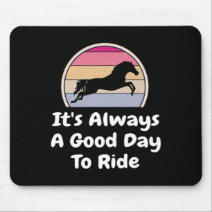 Es ist immer ein guter Tag, das Pferd zu reiten Mousepad