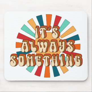 Es ist immer etwas mousepad