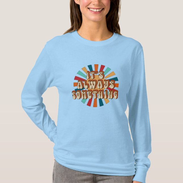 Es ist immer etwas T-Shirt (Vorderseite)