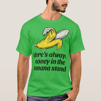 Es ist immer Geld im Bananenstand T-Shirt
