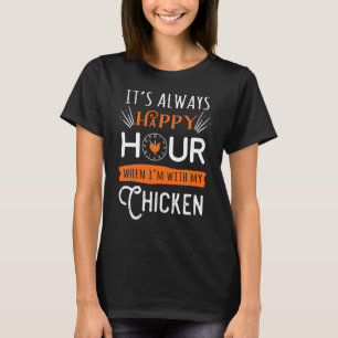 Es ist immer Happy Hour, wenn ich bei meinem Huhn T-Shirt