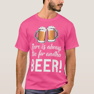Es ist immer Zeit für einen weiteren Bier Drinker T-Shirt