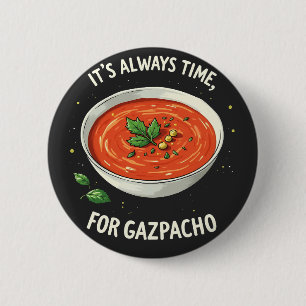 Es ist immer Zeit für Gazpacho Tomato Soup Button