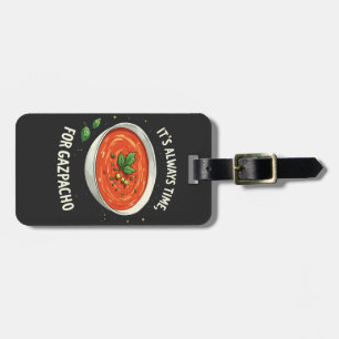 Es ist immer Zeit für Gazpacho Tomato Soup Gepäckanhänger