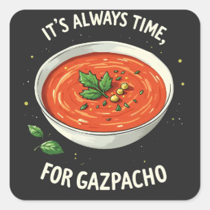 Es ist immer Zeit für Gazpacho Tomato Soup Quadratischer Aufkleber