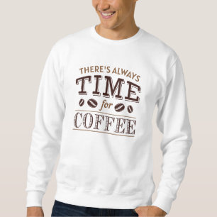 Es ist immer Zeit für Kaffee Sweatshirt