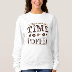 Es ist immer Zeit für Kaffee Sweatshirt