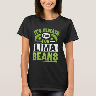 Es Ist Immer Zeit Für Limabohnen T-Shirt