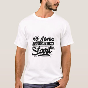 es ist immer zu spät, motivierend zu gestalten T-Shirt