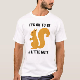 Es ist in Ordnung, ein bisschen Nuts zu sein T-Shirt