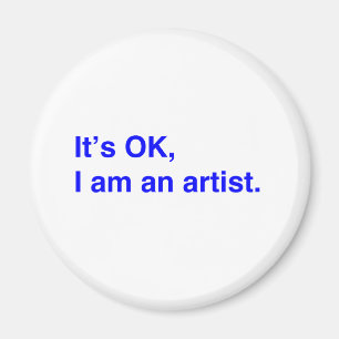 Es ist in Ordnung, ich bin Künstlerin. Magnet