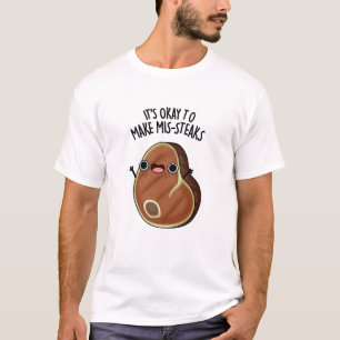 Es ist in Ordnung, Mis-Steaks-Funny Steak Pun zu m T-Shirt