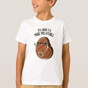 Es ist in Ordnung, Mis-Steaks-Funny Steak Pun zu m T-Shirt