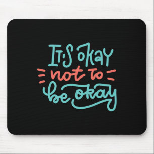 Es ist in Ordnung, nicht das Bewusstsein für psych Mousepad