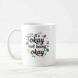 Es ist in Ordnung, nicht okay zu sein Kaffeetasse