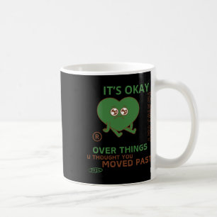 Es ist in Ordnung, noch über Dinge zu weinen. Kaffeetasse