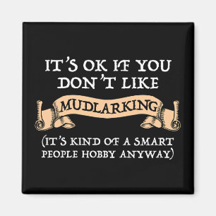 Es ist in Ordnung, wenn du nicht gerne Mudlarking Magnet