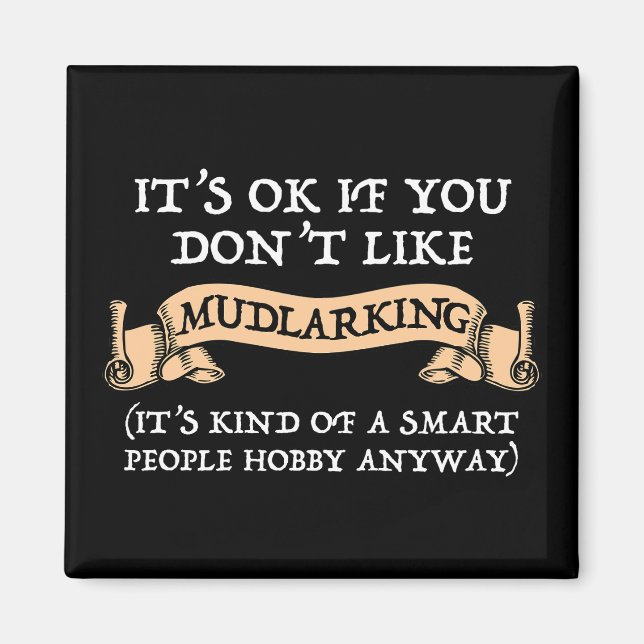 Es ist in Ordnung, wenn du nicht gerne Mudlarking  Magnet (Vorne)