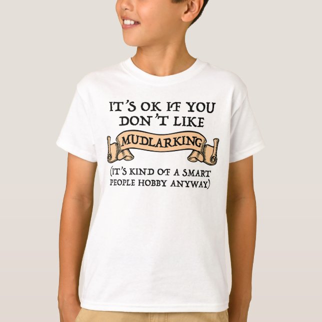 Es ist in Ordnung, wenn du nicht gerne Mudlarking  T-Shirt (Vorderseite)