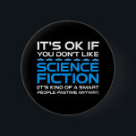 Es ist in Ordnung, wenn du Science Fiction nicht m Button<br><div class="desc">Es ist in Ordnung, wenn man Science Fiction nicht mag - es ist irgendwie ein kluger Mensch, der sich in jedem Fall vergnügt. Eine lustige Geschenkidee für einen Mann, eine Frau, ein Teenager oder ein Kind, der Science Fiction, Weltraum und das Universum erforscht, und ein Scifi-Geek oder Nerd ist. Lieben...</div>