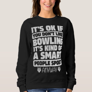 Es ist in Ordnung, wenn man Bowling Smart People S Sweatshirt