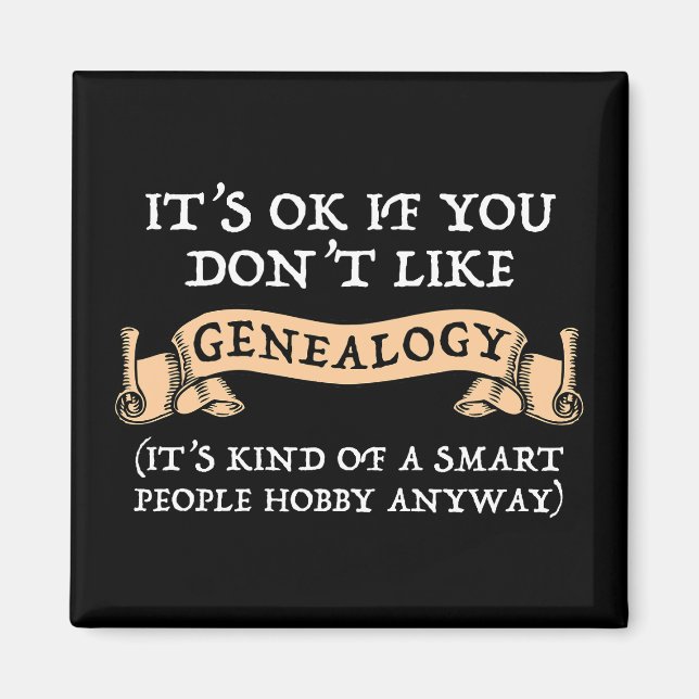 Es ist in Ordnung, wenn man Genealogie nicht mag Magnet (Vorne)