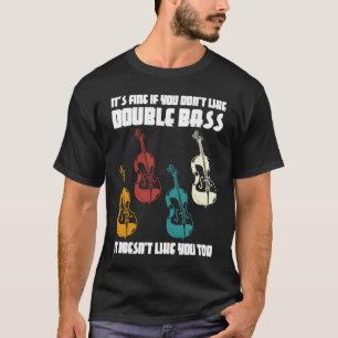 Es ist in Ordnung, wenn man keine Doppel-Bass-Bas T-Shirt