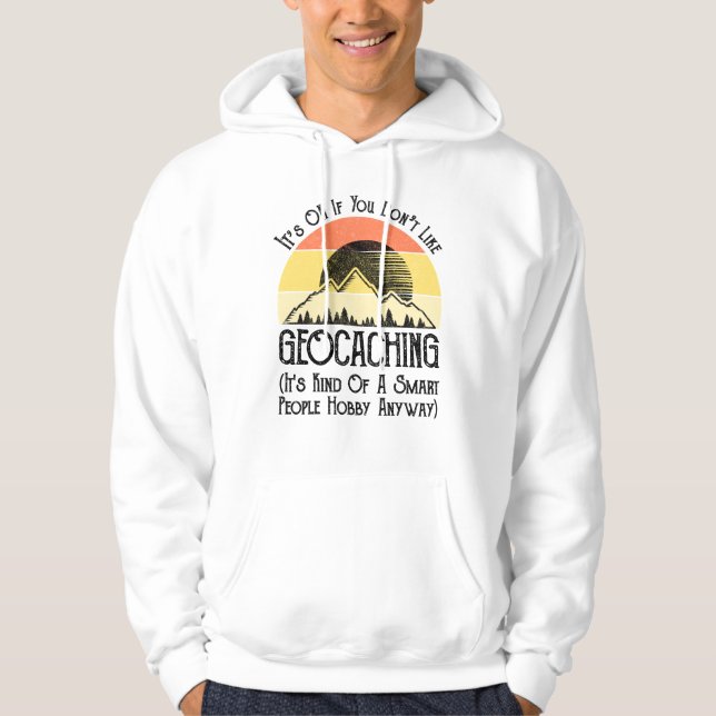Es ist in Ordnung, wenn Sie Geocaching nicht mögen Hoodie (Vorderseite)