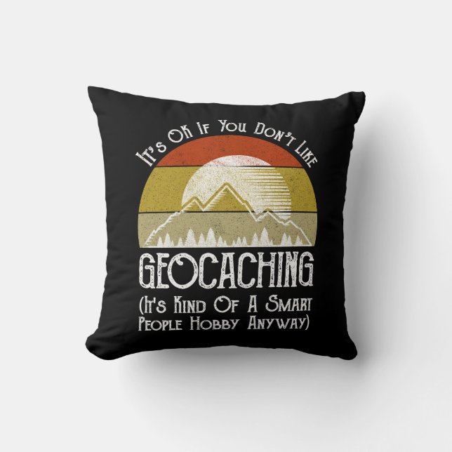 Es ist in Ordnung, wenn Sie Geocaching nicht mögen Kissen (Vorderseite)