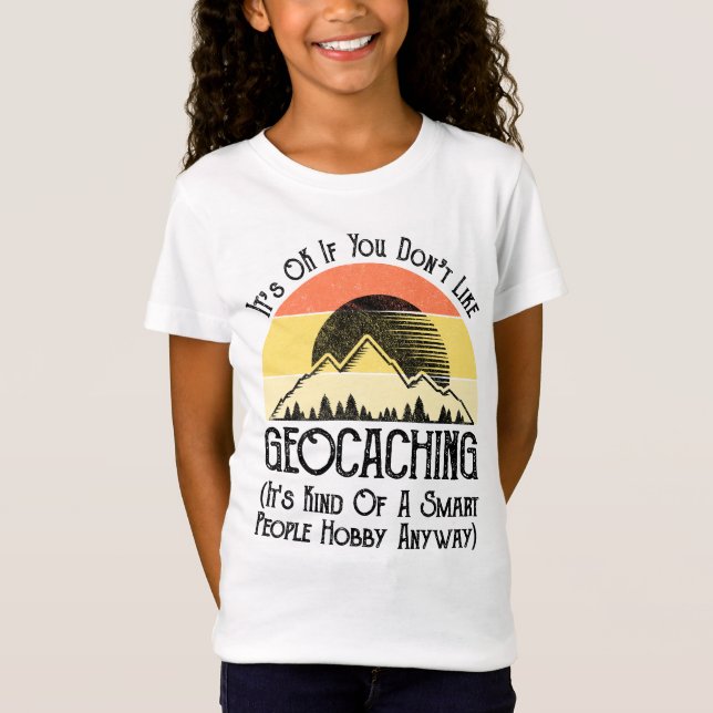 Es ist in Ordnung, wenn Sie Geocaching nicht mögen T-Shirt (Vorderseite)