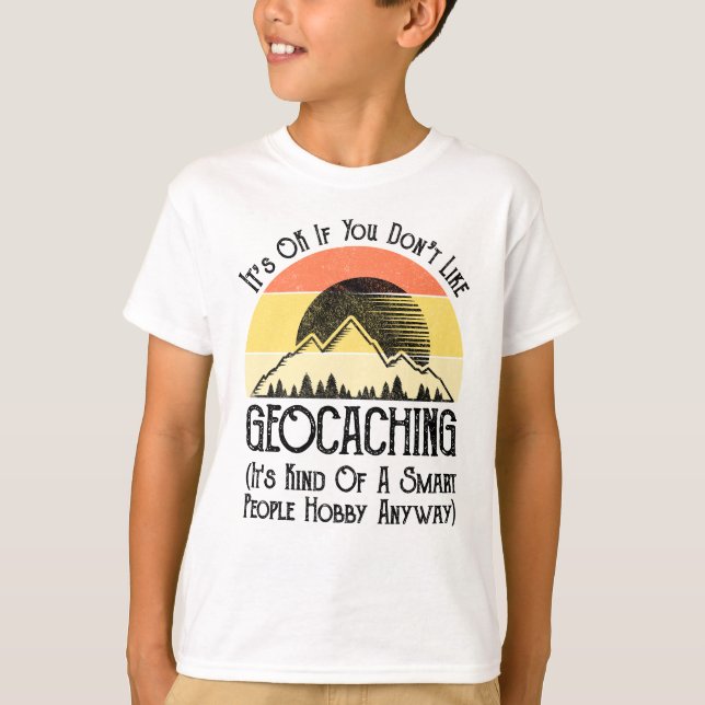 Es ist in Ordnung, wenn Sie Geocaching nicht mögen T-Shirt (Vorderseite)