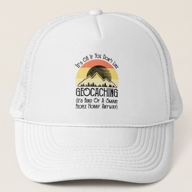 Es ist in Ordnung, wenn Sie Geocaching nicht mögen Truckerkappe (Vorderseite)