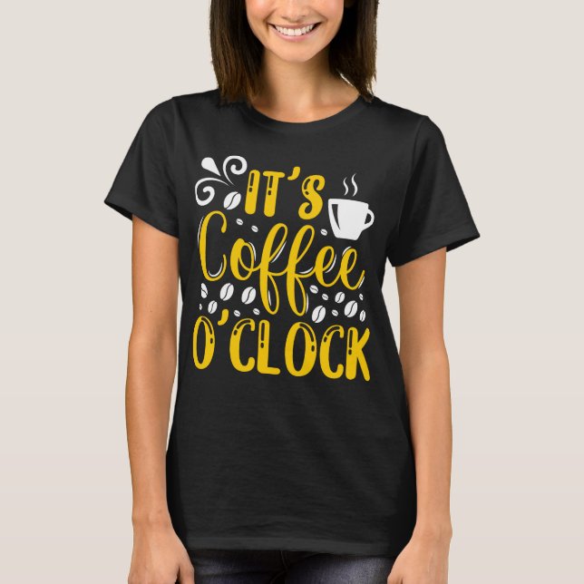 Es ist Kaffee O'clock T - Shirt (Vorderseite)