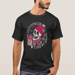 Es ist kalt draußen wie mein Herz Rosa Skelett Kaf T-Shirt