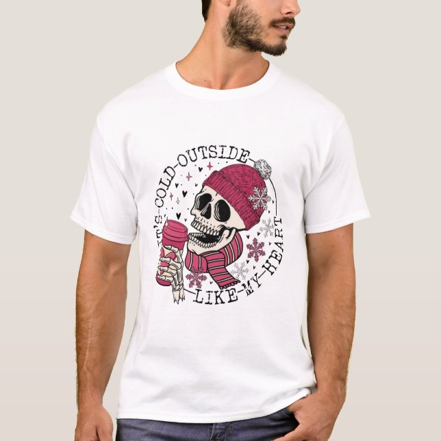 Es ist kalt draußen wie mein Herz T-Shirt (Vorderseite)