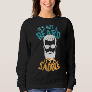 Es ist kein Bart, es ist ein Sattel-Reitsattel H Sweatshirt