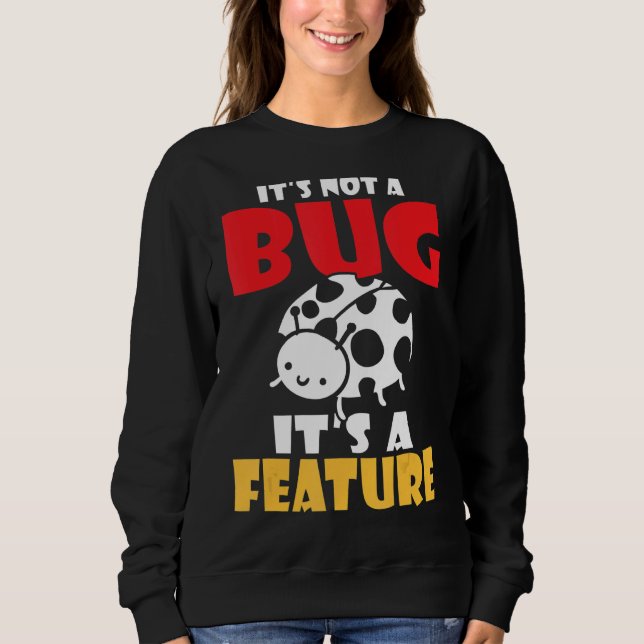 Es ist kein Bug sein ein Feature-Programmierer Sweatshirt (Vorderseite)