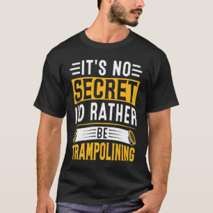 Es ist kein Geheimnis, dass ich lieber trampeln wü T-Shirt