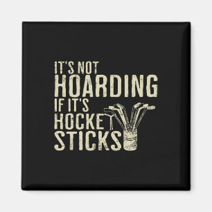 Es ist kein Horten, wenn es Hockeyschläger-T-Shirt Magnet