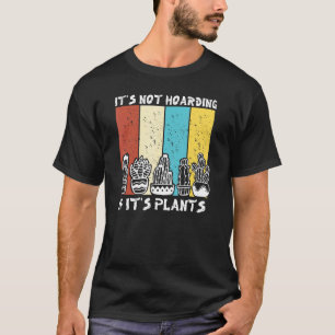Es ist kein Hortismus, wenn es Pflanzen sind Gärt T-Shirt