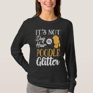Es ist kein Hund, es ist Poodle Glitzer lustig T-Shirt