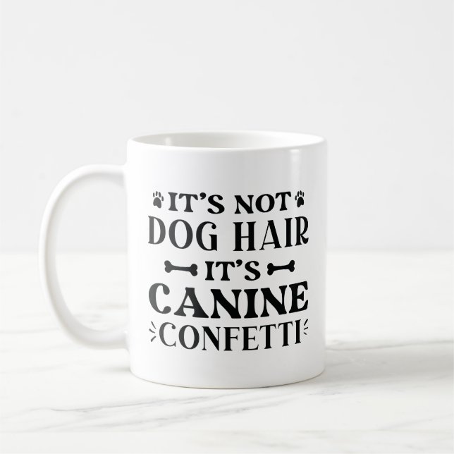 Es ist kein Hundehaar, es ist Canine Confetti Kaffeetasse (Links)